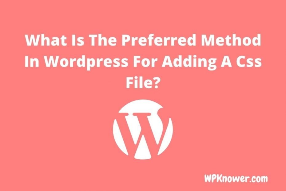 What Is The Preferred Method In Wordpress For Adding A Css File To A Theme Or Plugin?