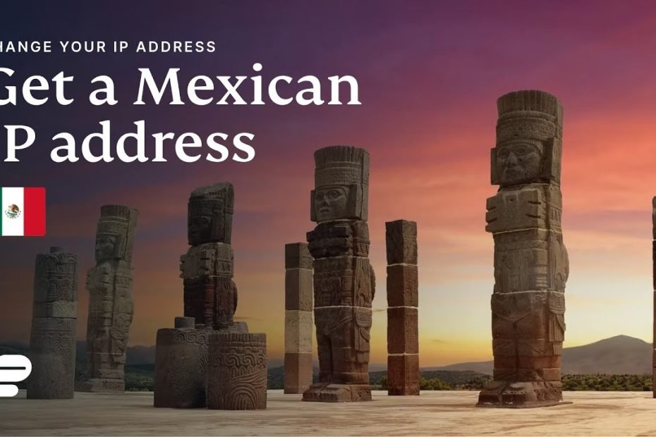 How To Get A Mexican Ip Address