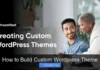 How to Build Custom WordPress Theme