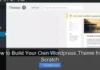 How to Build Your Own WordPress Theme from Scratch